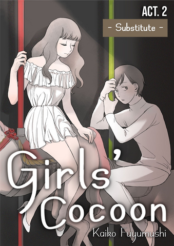 Girl's Cocoon Act 2. - Substitute -